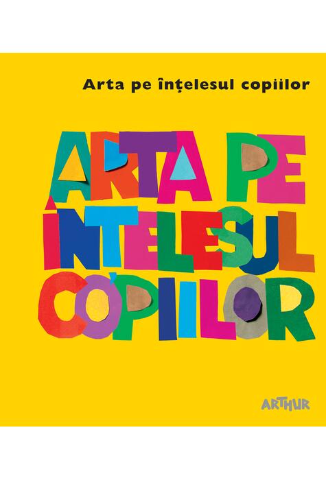 Arta pe înțelesul copiilor. Cartea galbenă, Amanda Renshaw, Editura Arthur